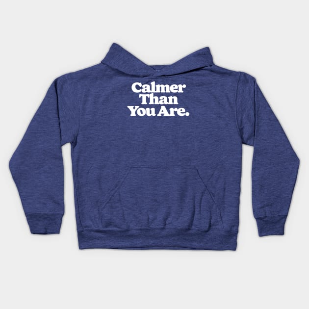 I'm Perfectly Calm, Dude. Kids Hoodie by GIANTSTEPDESIGN